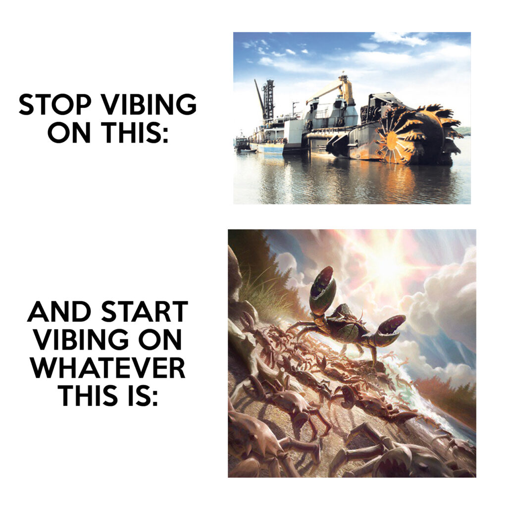 A graphic showing two images with captions next to them. Top image shows a large industrial ship, used for coal mining. Top text reads "Stop vibing on this. Bottom image shows a drawing of a large majestic crab leading hundreds of smaller crabs across a beach, as if to battle. Bottom text reads "And start vibing on whatever this is".