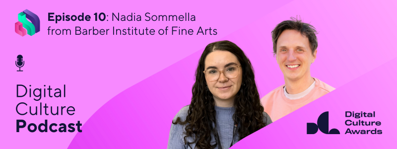 Pink graphic featuring the Digital Culture Podcast, Digital Culture Network and Digital Culture Awards logos. Headshots of Nadia Sommella and James Akers also feature. Header text reads: Nadia Sommella, Barber Institute of Fine Arts.