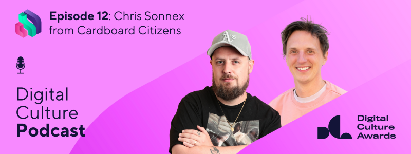 Pink graphic featuring the Digital Culture Podcast, Digital Culture Network and Digital Culture Awards logos. Headshots of Chris Sonnex and James Akers also feature. Header text reads: Episode 12: Chris Sonnex from Cardboard Citizens