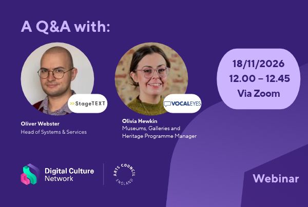 The purple DCN webinar graphic that reads 'A Q&A with: Oliver Webster Head of Systems & Services at Stagetext & Olivia Hewkin Museums, Galleries and Heritage Programme Manager and the date and time of the webinar. There's also a headshot of Oliver, who has a shaved head and is wearing glasses. Olivia is also wearing glasses and has long brown hair tied up.